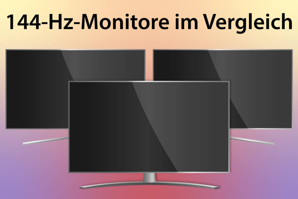 Die besten 144-Hz-Monitore im Vergleich