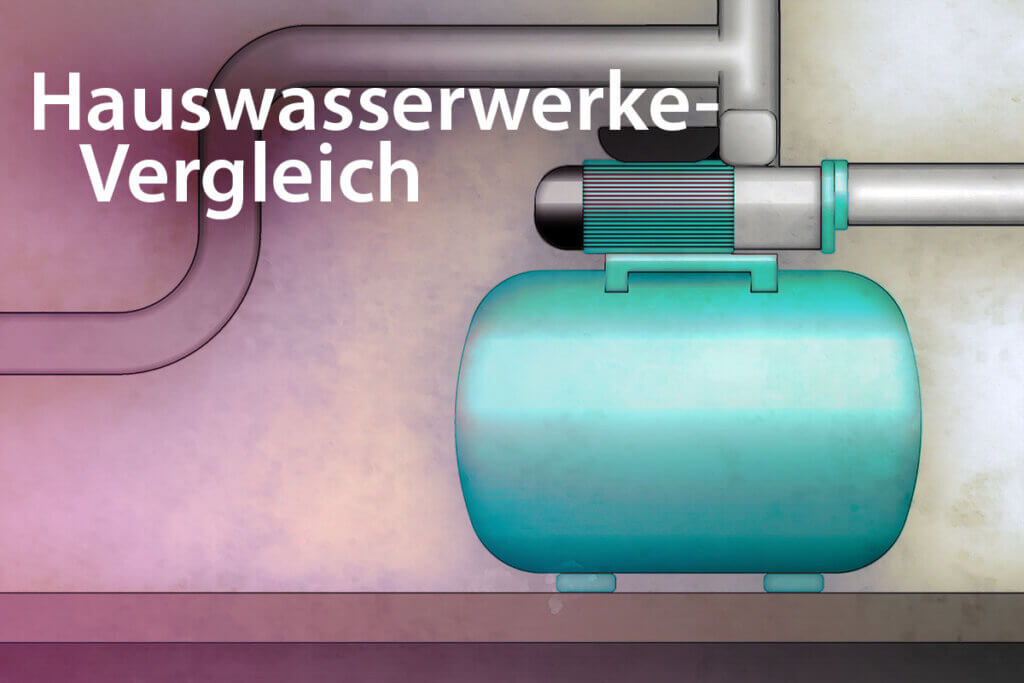 Die besten Hauswasserwerke im Vergleich