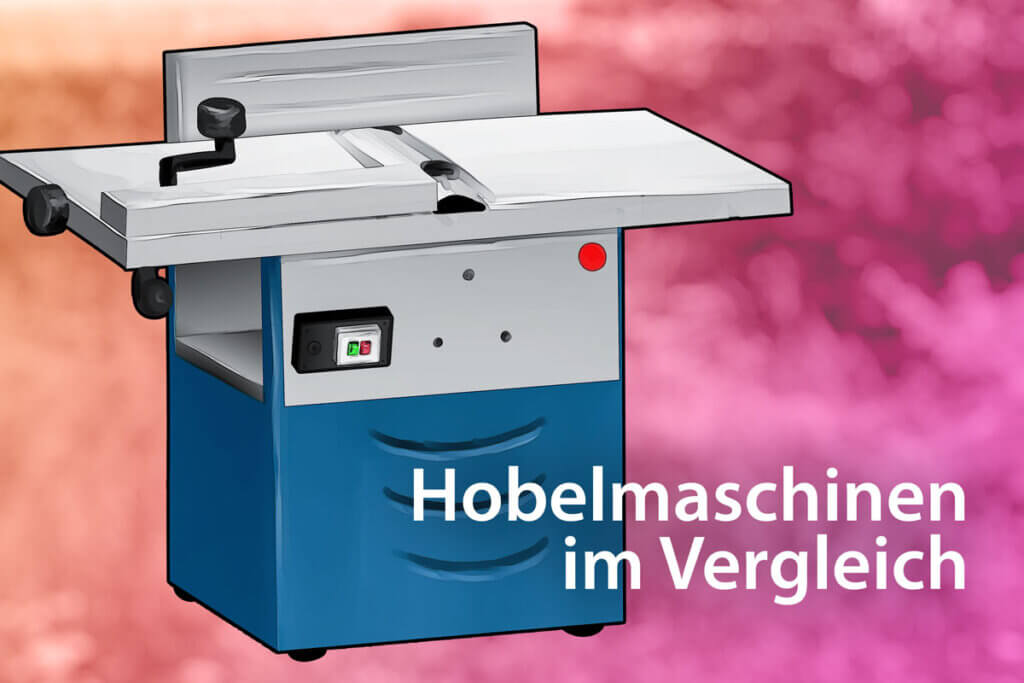 Hobelmaschinen im Vergleich